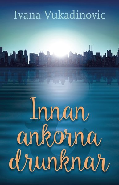 Cover for Ivana Vukadinovic · Innan ankorna drunknar (Buch) (2017)