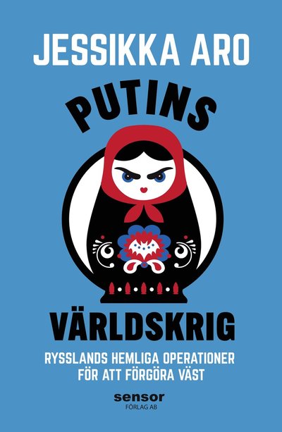 Cover for Jessikka Aro · Putins världskrig : Rysslands hemliga operationer för att förgöra väst (Hardcover Book) (2025)