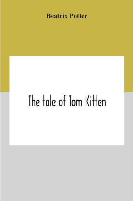 The Tale Of Tom Kitten - Beatrix Potter - Bøger - Alpha Edition - 9789354189630 - 2. november 2020