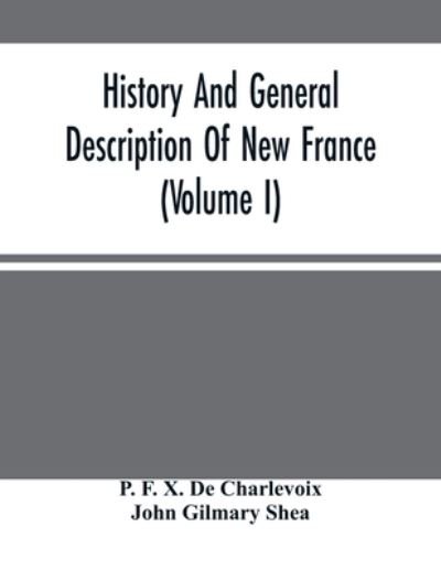 Cover for P F X de Charlevoix · History And General Description Of New France (Volume I) (Paperback Book) (2021)