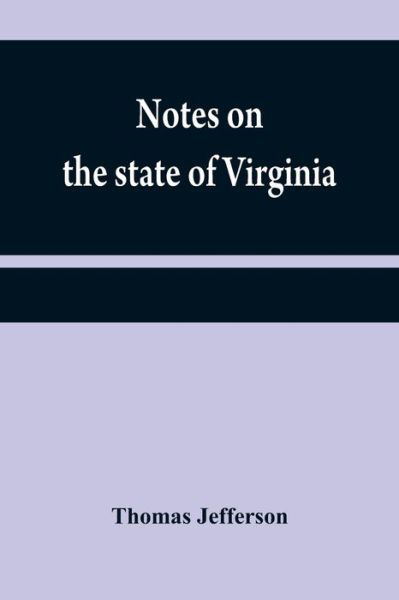 Notes on the state of Virginia - Thomas Jefferson - Livros - Alpha Edition - 9789354840630 - 21 de julho de 2021