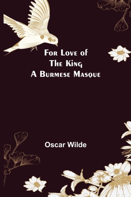 Cover for Oscar Wilde · For Love of the King a Burmese Masque (Paperback Bog) (2022)