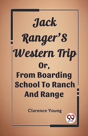 Jack Ranger'S Western TripOr, From Boarding School To Ranch And Range (Edition2023) - Clarence Young - Bøger - Double 9 Books LLP - 9789362207630 - 25. februar 2024
