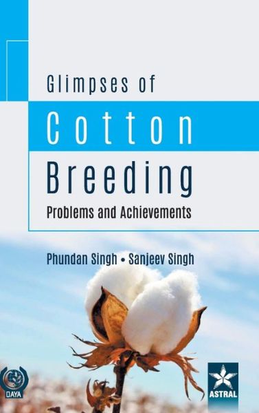 Glimpses of Cotton Breeding: Problems and Achievements - Phundan Et Al Singh - Boeken - Daya Pub. House - 9789387057630 - 2018