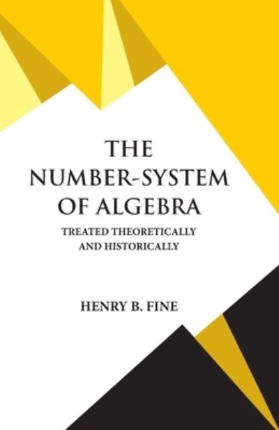 The Number-System of Algebra - Henry B Fine - Books - Hawk Press - 9789393971630 - June 11, 1994