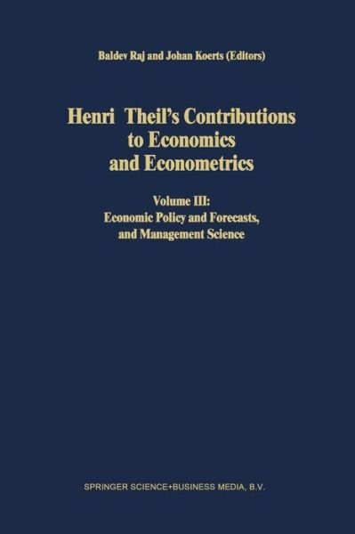 Cover for B Raj · Henri Theil's Contributions to Economics and Econometrics: Volume III: Economic Policy and Forecasts, and Management Science - Advanced Studies in Theoretical and Applied Econometrics (Paperback Book) [Softcover reprint of the original 1st ed. 1992 edition] (2012)