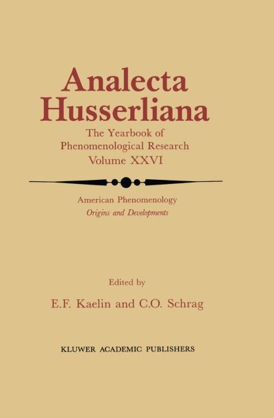 E F Kaelin · American Phenomenology: Origins and Developments - Analecta Husserliana (Pocketbok) [Softcover reprint of the original 1st ed. 1989 edition] (2012)