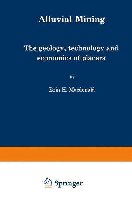 E. MacDonald · Alluvial Mining: The geology, technology and economics of placers (Taschenbuch) [Softcover reprint of the original 1st ed. 1983 edition] (2014)