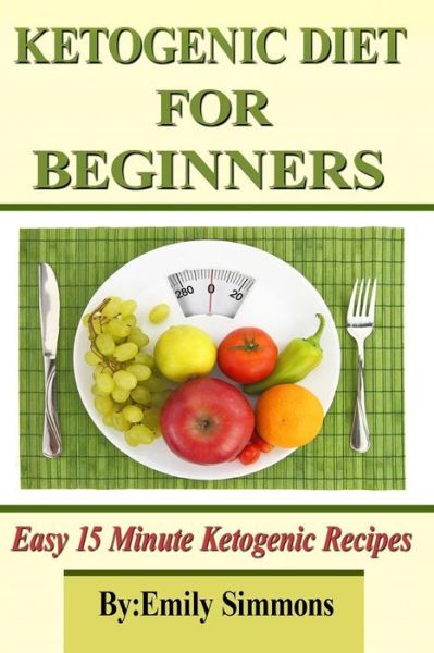 Cover for Emily Simmons · Ketogenic Diet for Beginners (Paperback Book) (2018)