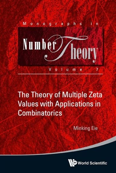 Cover for Minking Eie · The Theory of Multiple Zeta Values with Applications in Combinatorics - Monographs in Number Theory (Hardcover Book) (2013)