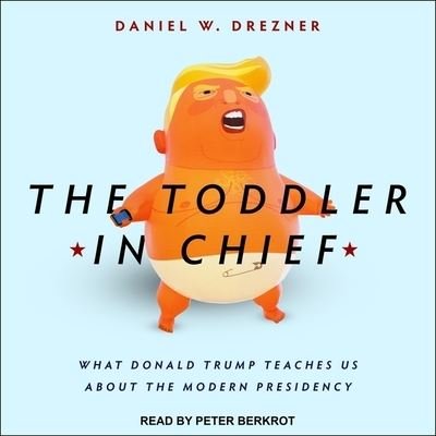 Cover for Daniel W Drezner · The Toddler in Chief (CD) (2020)