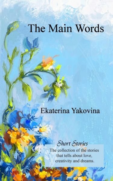 Cover for Ekaterina Yakovina · The Main Words: The stories of this book are full of mystery, dreams and magical events. (Paperback Book) (2024)