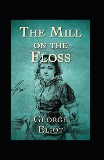 The Mill on the Floss Annotated - George Eliot - Bücher - Independently Published - 9798423904630 - 27. Februar 2022