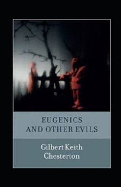 Cover for Gilbert Keith Chesterton · Eugenics and Other Evils Annotated (Paperback Book) (2021)