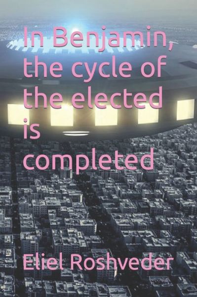 Cover for Eliel Roshveder · In Benjamin, the cycle of the elected is completed (Paperback Book) (2021)