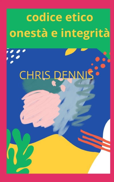 Cover for Chris Dennis · Codice Etico Onesta E Integrita (Paperback Book) (2021)