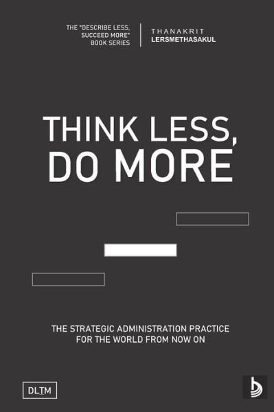 Tldm: Think Less, Do More: Strategic Administration Practice For The World From Now On - Thanakrit Lersmethasakul - Livros - Independently Published - 9798511436630 - 28 de maio de 2021