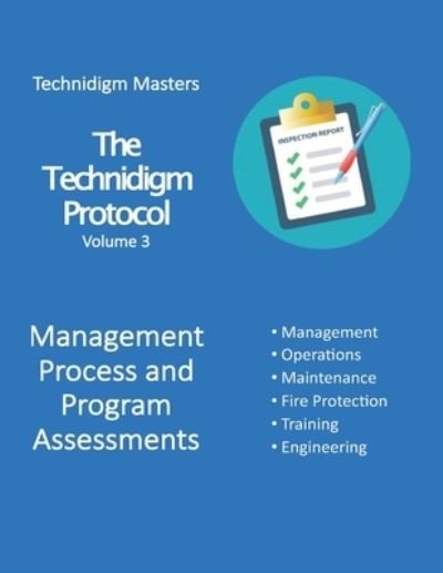 Cover for Technidigm Masters · The Technidigm Protocol, Volume 3, Management Process and Program Assessments: A comprehensive guide from Technidigm Masters for safety team inspectors at critical facilities. - The Technidigm Protocol (Paperback Bog) (2021)