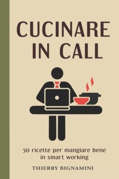 Cover for Thierry Bignamini · Cucinare in call: 50 ricette facili e veloci per mangiare bene in smart working. (Paperback Book) (2021)