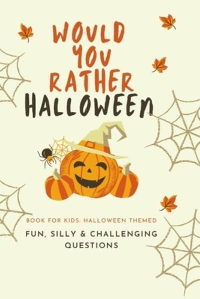 Cover for Little Dumpling Press · Would You Rather Halloween: Book For Kids: Fun, Silly &amp; Challenging Questions (Paperback Book) (2021)