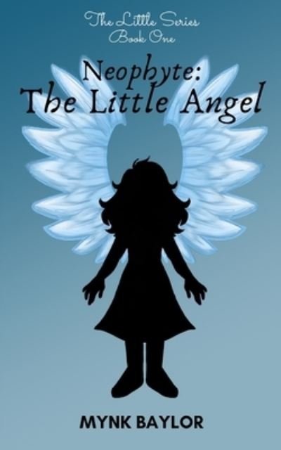 Cover for Mynk Baylor · Neophyte: The Little Angel - Little (Taschenbuch) (2020)