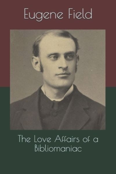 Cover for Eugene Field · The Love Affairs of a Bibliomaniac (Paperback Book) (2021)