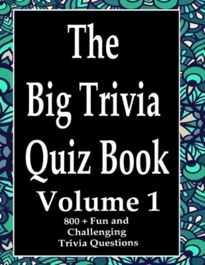 The Big Trivia Quiz Book, Volume 1 - Ts - Kirjat - Independently Published - 9798574020630 - sunnuntai 29. marraskuuta 2020