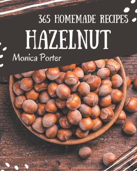 Cover for Monica Porter · 365 Homemade Hazelnut Recipes (Paperback Book) (2020)