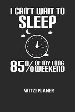 Cover for Witze Notizbuch · I CAN'T WAIT TO SLEEP 85% OF MY LONG WEEKEND - Witzeplaner (Taschenbuch) (2020)