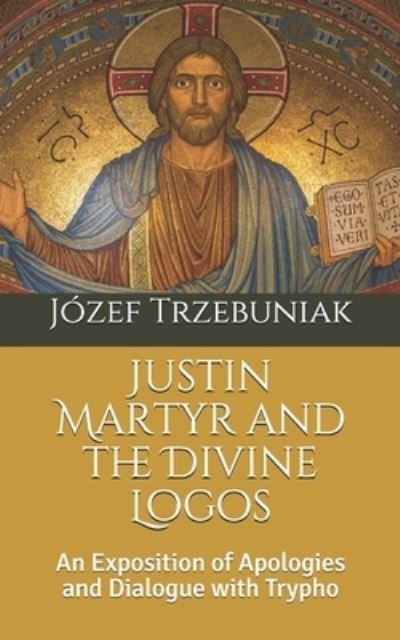 Cover for Józef Korneliusz Trzebuniak Svd · Justin Martyr and the Divine Logos (Paperback Bog) (2020)