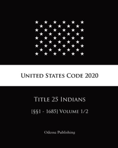 Cover for United States Government · United States Code 2020 Title 25 Indians [1 - 1685] Volume 1/2 (Paperback Book) (2020)