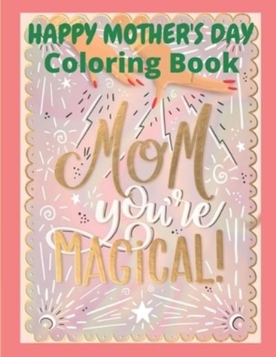 Happy Mother's Day Coloring Book - Af Book Publisher - Bøker - Independently Published - 9798723565630 - 17. mars 2021