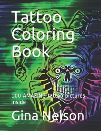 Cover for Gina Ann Nelson · Tattoo Coloring Book: 100 AMAZING tattoo pictures inside (Taschenbuch) (2021)