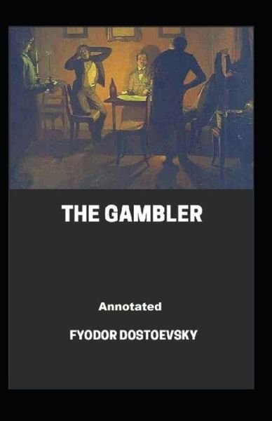 The Gambler Annotated - Fyodor Dostoevsky - Bøger - Independently Published - 9798742739630 - 23. april 2021