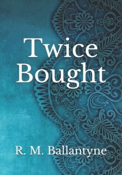 Cover for Robert Michael Ballantyne · Twice Bought (Paperback Book) (2021)