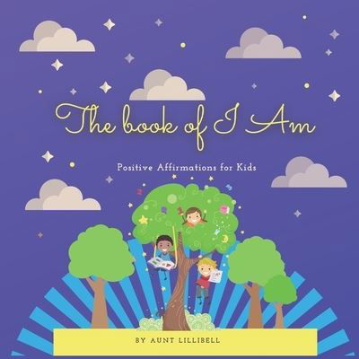 Cover for Aunt Lillibell · The Book of I Am: Positive Affirmations for Kids (Paperback Bog) (2021)