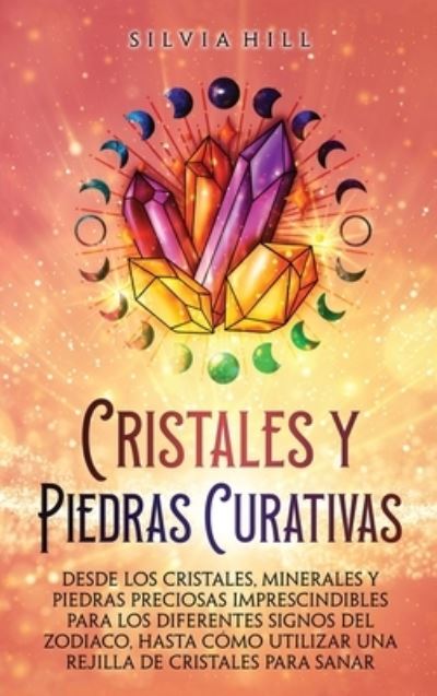 Cristales y Piedras Curativas - Silvia Hill - Kirjat - EH Jolen - 9798887650630 - perjantai 25. marraskuuta 2022