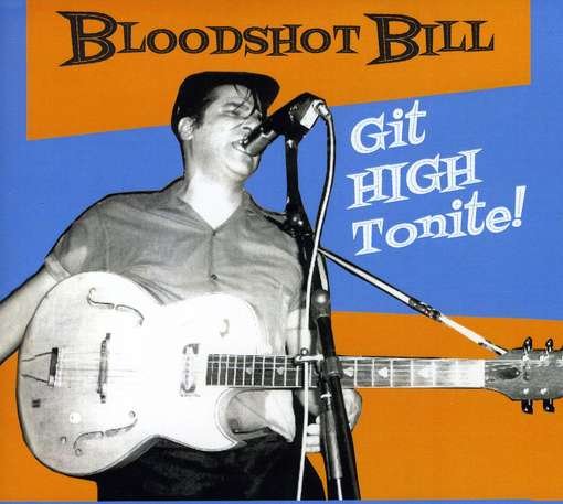Cover for Bloodshot Bill · Git High Tonite! (CD) (2017)