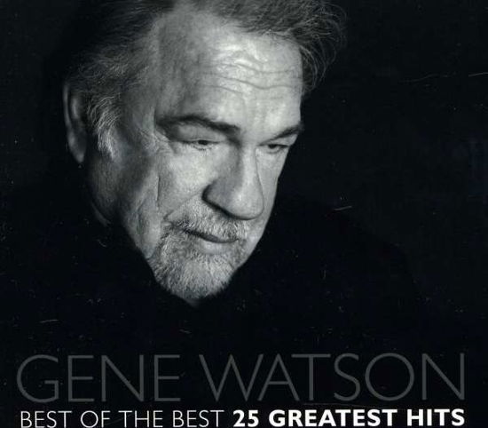 Cover for Gene Watson · Best Of The Best: 25 Greatest Hits (CD) (2012)