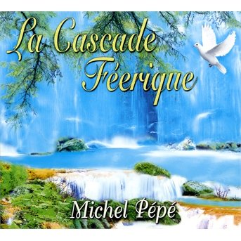 Cover for Michel Pepe · La Cascade Féerique (CD) (2013)