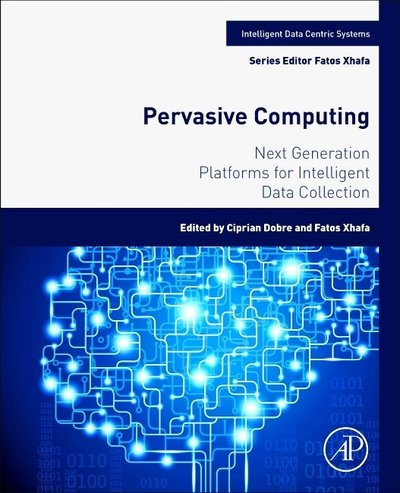 Cover for Ciprian Dobre · Pervasive Computing: Next Generation Platforms for Intelligent Data Collection - Intelligent Data-Centric Systems (Paperback Book) (2016)