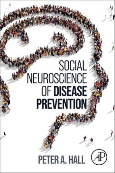 Hall, Peter A. (Full Professor, School of Public Health Sciences, University of Waterloo, Ontario , Canada) · Social Neuroscience of Disease Prevention (Paperback Book) (2024)