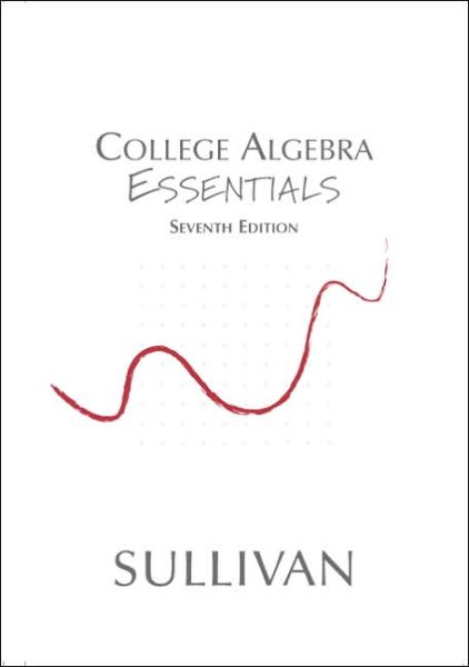 College Algebra Essentials (7th Edition) - Michael Sullivan - Books - Prentice Hall - 9780131469631 - August 1, 2004