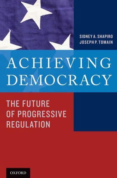 Cover for Shapiro, Sidney A. (University Chair in Law, University Chair in Law, Wake Forest University School of Law) · Achieving Democracy: The Future of Progressive Regulation (Paperback Book) (2015)