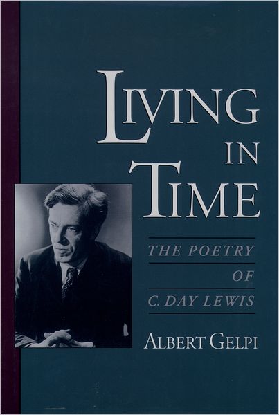 Cover for Gelpi, Albert (Coe Professor of American Literature, Coe Professor of American Literature, Stanford University) · Living in Time: The Poetry of C. Day Lewis (Hardcover Book) (1998)