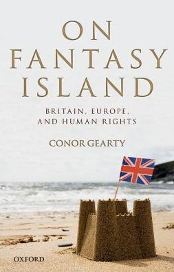 Cover for Gearty, Conor (Professor of Human Rights and Director of the Institute of Public Affairs, Professor of Human Rights and Director of the Institute of Public Affairs, London School of Economics) · On Fantasy Island: Britain, Europe, and Human Rights (Hardcover Book) (2016)