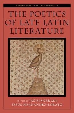 Cover for The Poetics of Late Latin Literature - Oxford Studies in Late Antiquity (Hardcover Book) (2017)