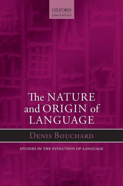 Cover for Bouchard, Denis (, Professor of Linguistics at the University of Quebec in Montreal) · The Nature and Origin of Language - Oxford Studies in the Evolution of Language (Paperback Book) (2013)