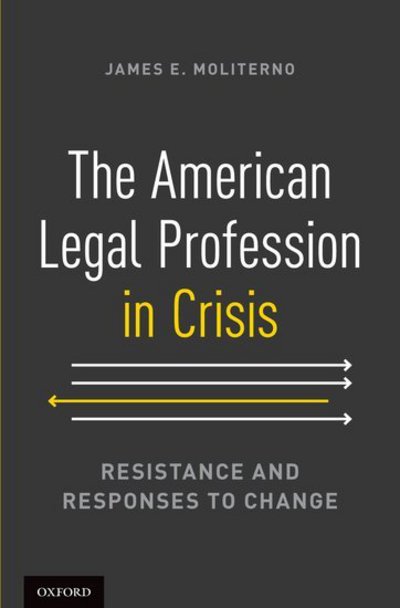 Cover for Moliterno, James E. (Vincent Bradford Professor of Law, Vincent Bradford Professor of Law, Washington and Lee University School of Law, Lexington, USA) · The American Legal Profession in Crisis: Resistance and Responses to Change (Hardcover Book) (2013)