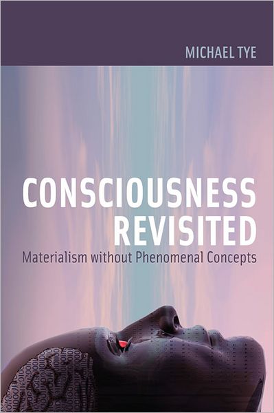 Cover for Tye, Michael (University of Texas) · Consciousness Revisited: Materialism without Phenomenal Concepts - Consciousness Revisited (Taschenbuch) (2011)